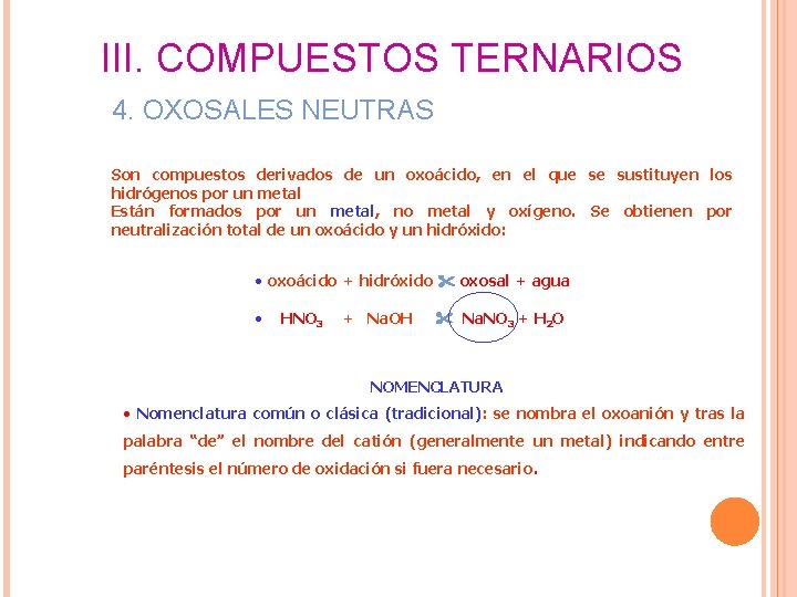III. COMPUESTOS TERNARIOS 4. OXOSALES NEUTRAS Son compuestos derivados de un oxoácido, en el III. COMPUESTOS TERNARIOS 4. OXOSALES NEUTRAS Son compuestos derivados de un oxoácido, en el