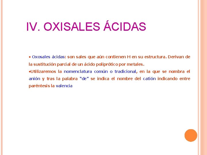 IV. OXISALES ÁCIDAS • Oxosales ácidas: son sales que aún contienen H en su IV. OXISALES ÁCIDAS • Oxosales ácidas: son sales que aún contienen H en su