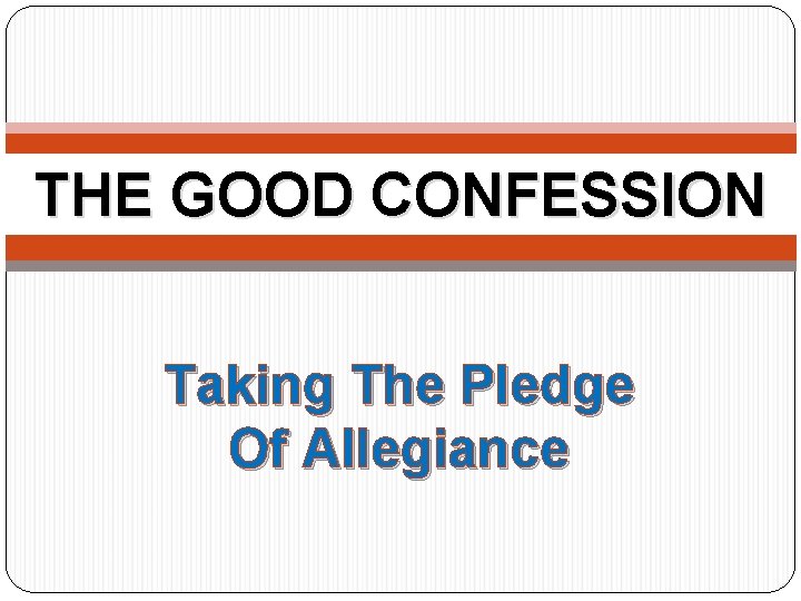 THE GOOD CONFESSION Taking The Pledge Of Allegiance 