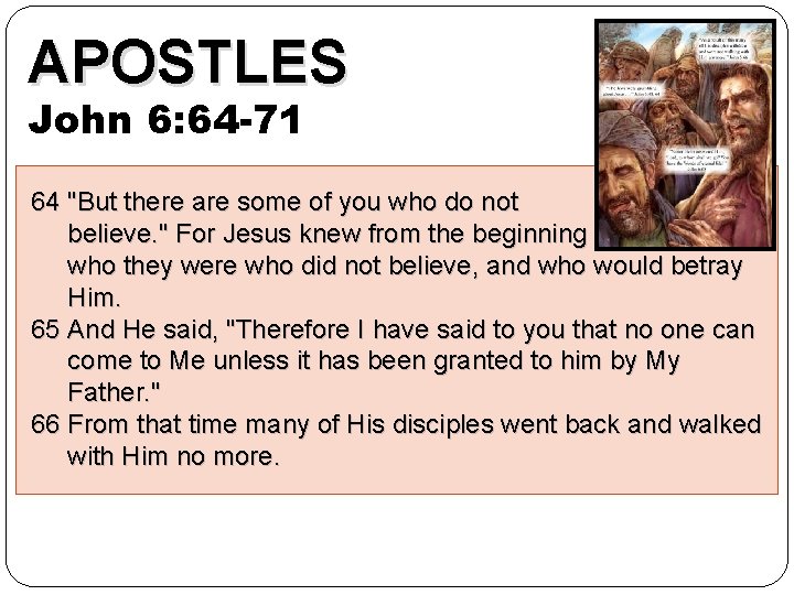 APOSTLES John 6: 64 -71 64 "But there are some of you who do