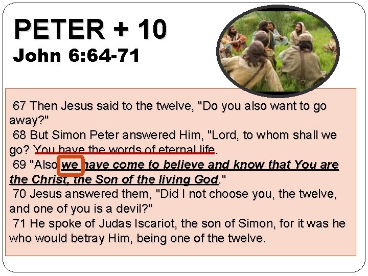 PETER + 10 John 6: 64 -71 67 Then Jesus said to the twelve,
