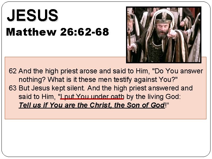 JESUS Matthew 26: 62 -68 62 And the high priest arose and said to