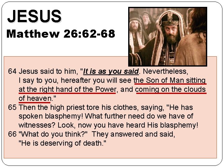 JESUS Matthew 26: 62 -68 64 Jesus said to him, "It is as you