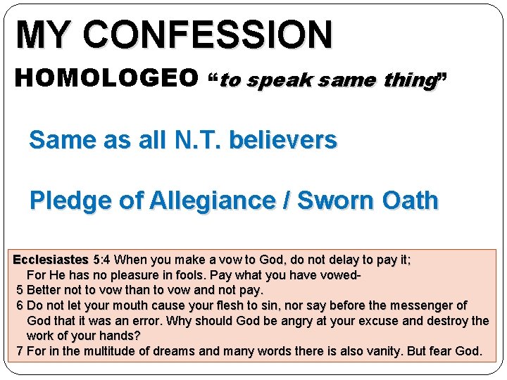 MY CONFESSION HOMOLOGEO “to speak same thing” Same as all N. T. believers Pledge