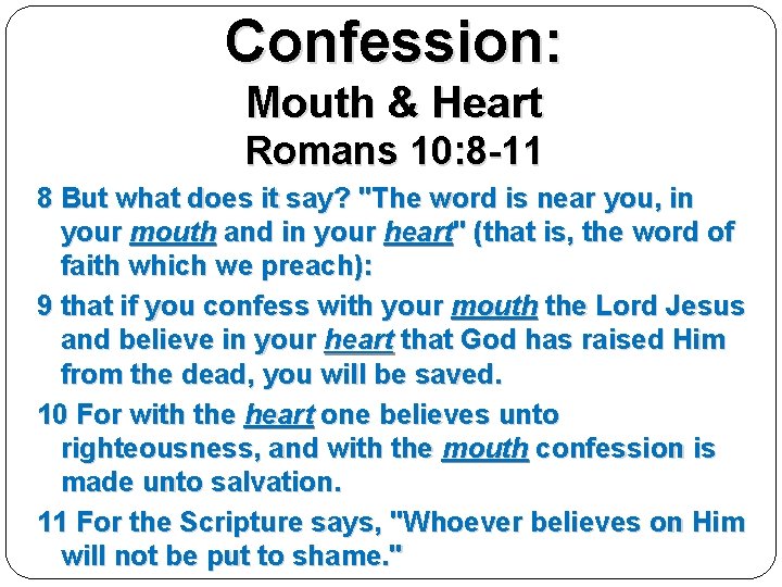 Confession: Mouth & Heart Romans 10: 8 -11 8 But what does it say?