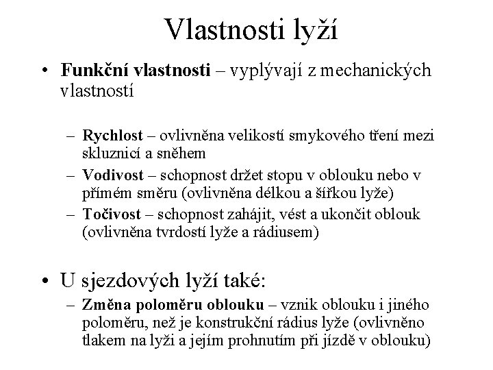 Vlastnosti lyží • Funkční vlastnosti – vyplývají z mechanických vlastností – Rychlost – ovlivněna