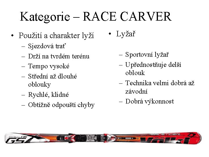 Kategorie – RACE CARVER • Použití a charakter lyží – – Sjezdová trať Drží