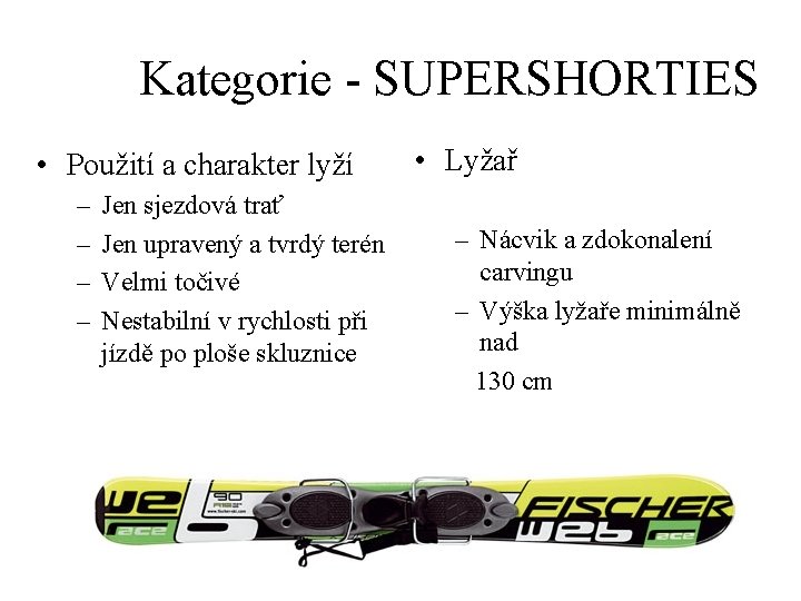 Kategorie - SUPERSHORTIES • Použití a charakter lyží – – Jen sjezdová trať Jen