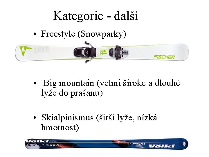Kategorie - další • Freestyle (Snowparky) • Big mountain (velmi široké a dlouhé lyže