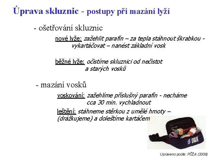 Úprava skluznic - postupy při mazání lyží - ošetřování skluznic nové lyže: zažehlit parafín