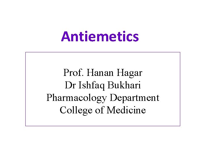 Antiemetics Prof. Hanan Hagar Dr Ishfaq Bukhari Pharmacology Department College of Medicine 