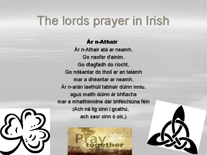 The lords prayer in Irish Ár n-Athair atá ar neamh, Go naofar d'ainim, Go