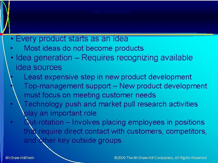 Idea Generation • Every product starts as an idea • Most ideas do not