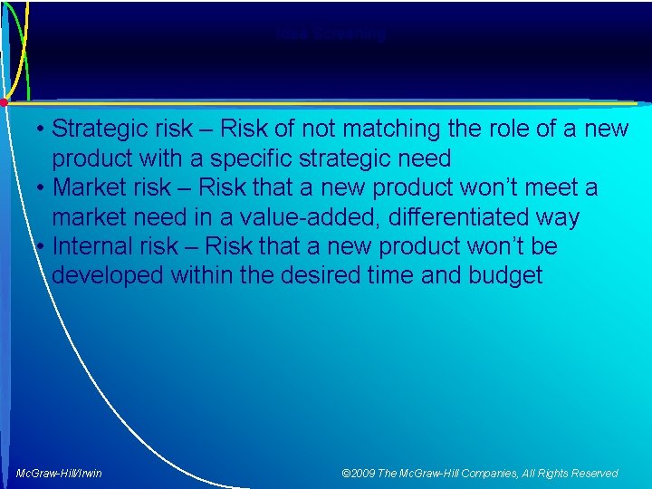 Idea Screening • Strategic risk – Risk of not matching the role of a