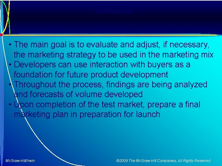 Test Marketing • The main goal is to evaluate and adjust, if necessary, the