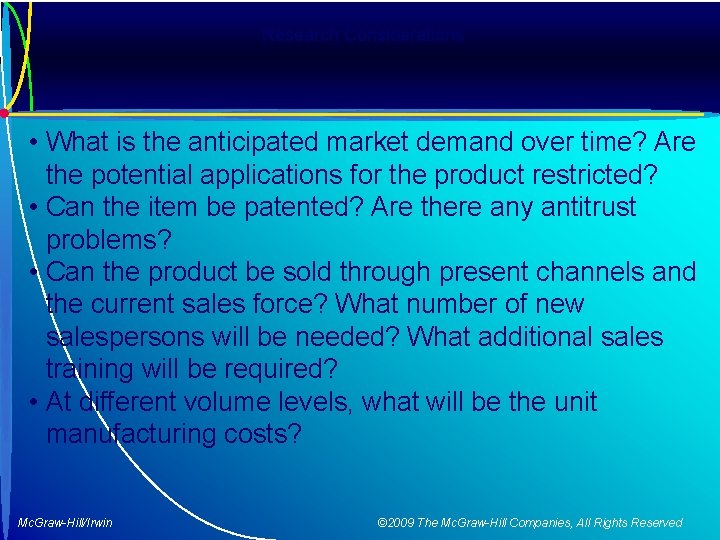 Research Considerations • What is the anticipated market demand over time? Are the potential