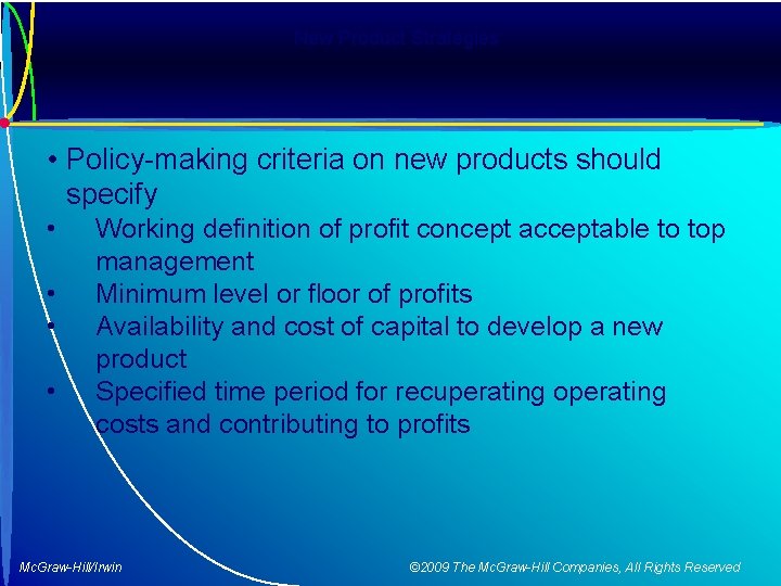 New Product Strategies • Policy-making criteria on new products should specify • • Working