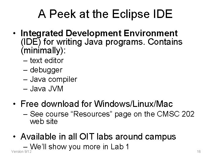 A Peek at the Eclipse IDE • Integrated Development Environment (IDE) for writing Java