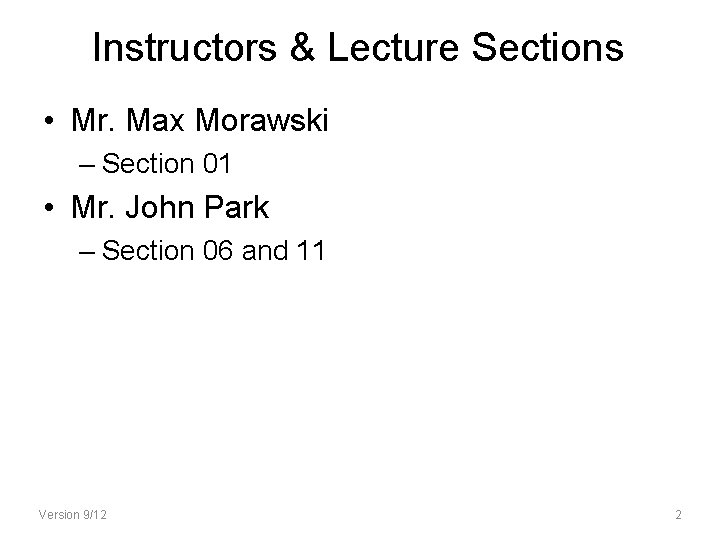 Instructors & Lecture Sections • Mr. Max Morawski – Section 01 • Mr. John