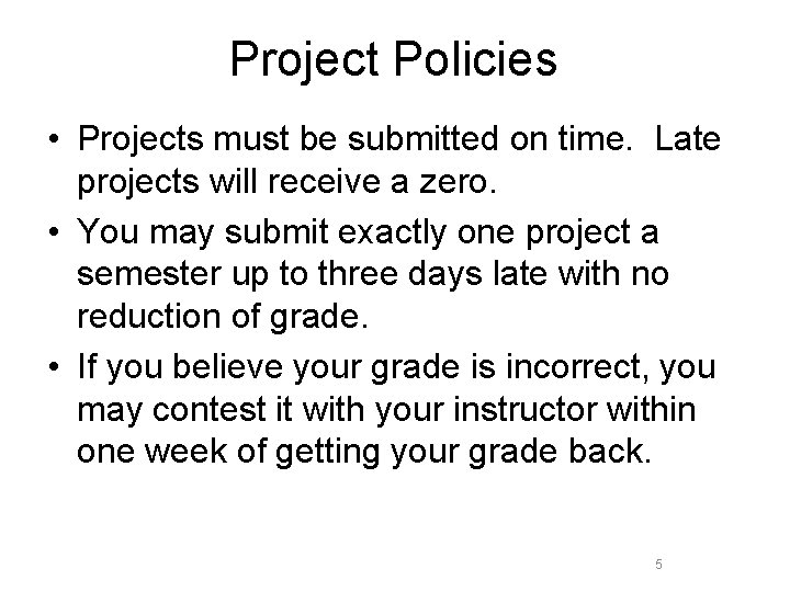 Project Policies • Projects must be submitted on time. Late projects will receive a