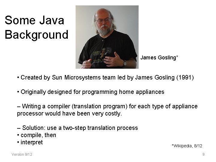 Some Java Background James Gosling* • Created by Sun Microsystems team led by James