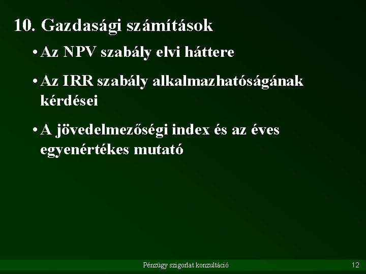 10. Gazdasági számítások • Az NPV szabály elvi háttere • Az IRR szabály alkalmazhatóságának