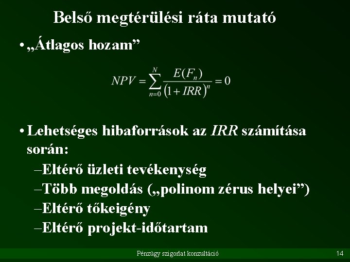 Belső megtérülési ráta mutató • „Átlagos hozam” • Lehetséges hibaforrások az IRR számítása során: