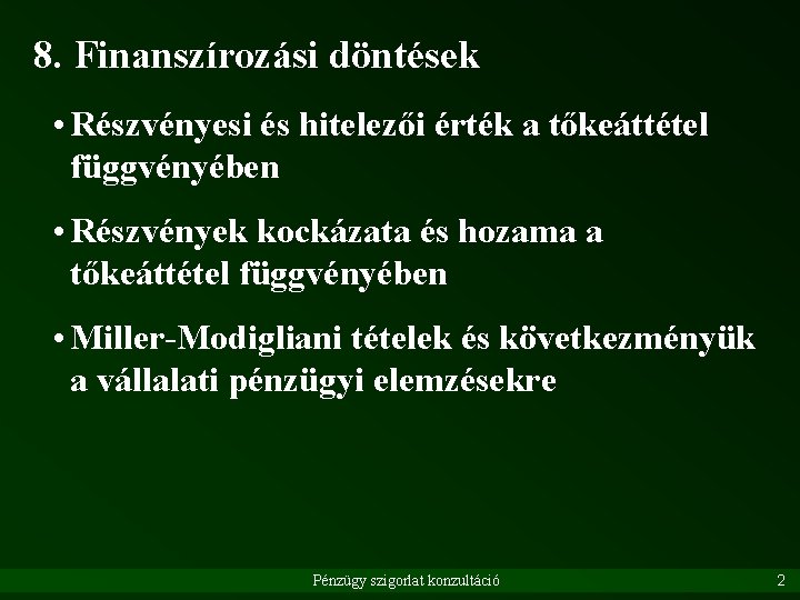 8. Finanszírozási döntések • Részvényesi és hitelezői érték a tőkeáttétel függvényében • Részvények kockázata