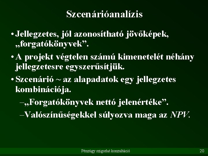 Szcenárióanalízis • Jellegzetes, jól azonosítható jövőképek, „forgatókönyvek”. • A projekt végtelen számú kimenetelét néhány