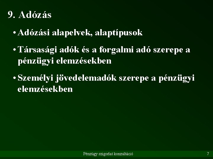 9. Adózás • Adózási alapelvek, alaptípusok • Társasági adók és a forgalmi adó szerepe