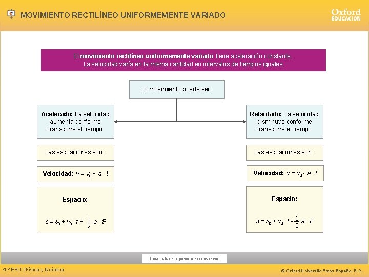 MOVIMIENTO RECTILÍNEO UNIFORMEMENTE VARIADO El movimiento rectilíneo uniformemente variado tiene aceleración constante. La velocidad