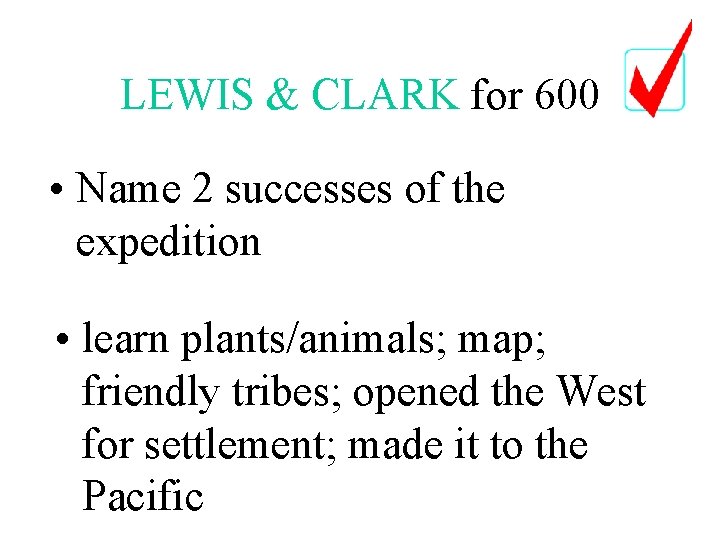 LEWIS & CLARK for 600 • Name 2 successes of the expedition • learn LEWIS & CLARK for 600 • Name 2 successes of the expedition • learn