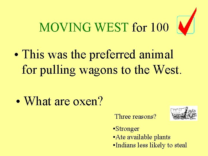 MOVING WEST for 100 • This was the preferred animal for pulling wagons to MOVING WEST for 100 • This was the preferred animal for pulling wagons to