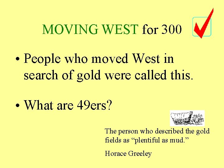 MOVING WEST for 300 • People who moved West in search of gold were MOVING WEST for 300 • People who moved West in search of gold were