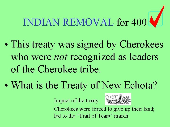 INDIAN REMOVAL for 400 • This treaty was signed by Cherokees who were not INDIAN REMOVAL for 400 • This treaty was signed by Cherokees who were not