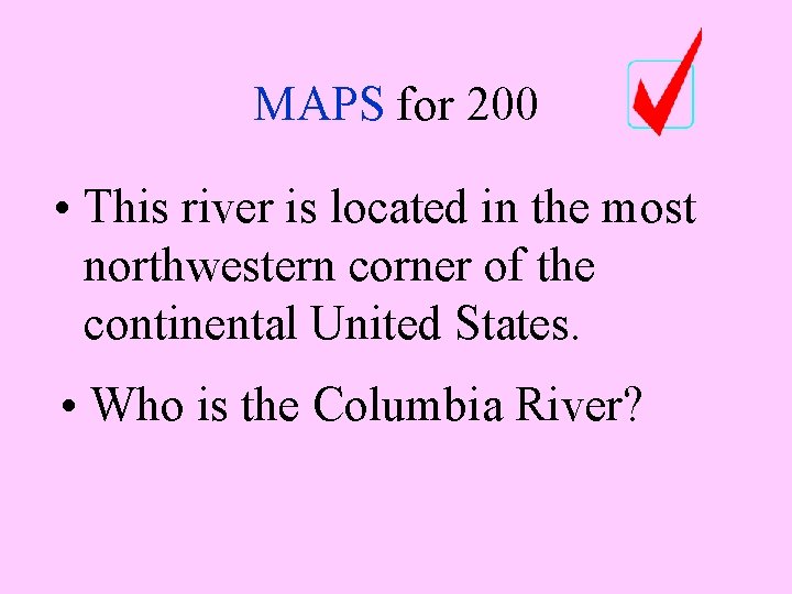 MAPS for 200 • This river is located in the most northwestern corner of MAPS for 200 • This river is located in the most northwestern corner of