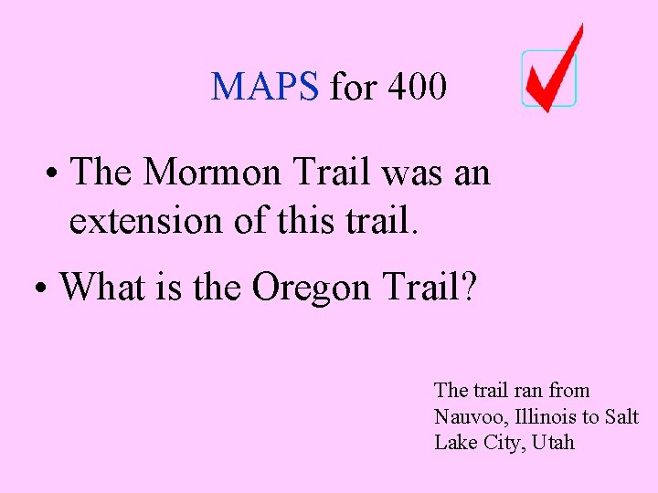 MAPS for 400 • The Mormon Trail was an extension of this trail. • MAPS for 400 • The Mormon Trail was an extension of this trail. •