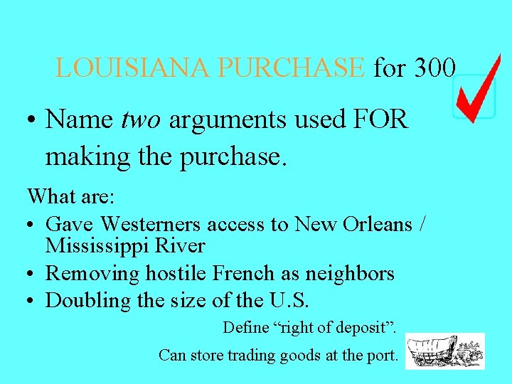 LOUISIANA PURCHASE for 300 • Name two arguments used FOR making the purchase. What LOUISIANA PURCHASE for 300 • Name two arguments used FOR making the purchase. What