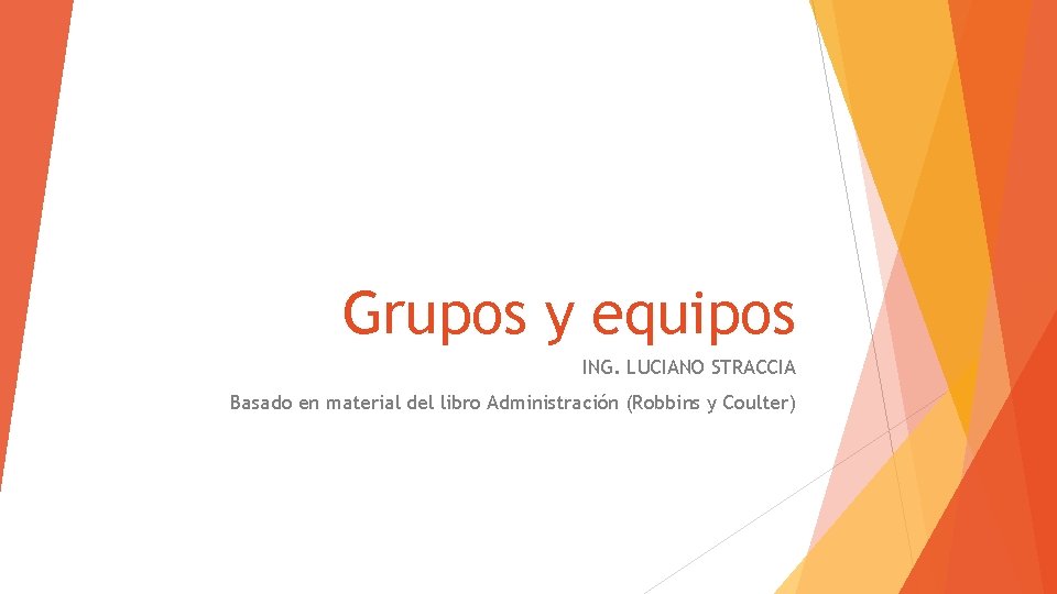 Grupos y equipos ING. LUCIANO STRACCIA Basado en material del libro Administración (Robbins y