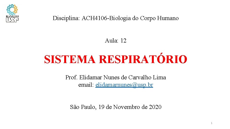 Disciplina: ACH 4106 -Biologia do Corpo Humano Aula: 12 SISTEMA RESPIRATÓRIO Prof. Elidamar Nunes