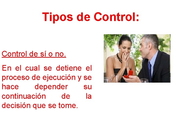 Tipos de Control: Control de sí o no. En el cual se detiene el