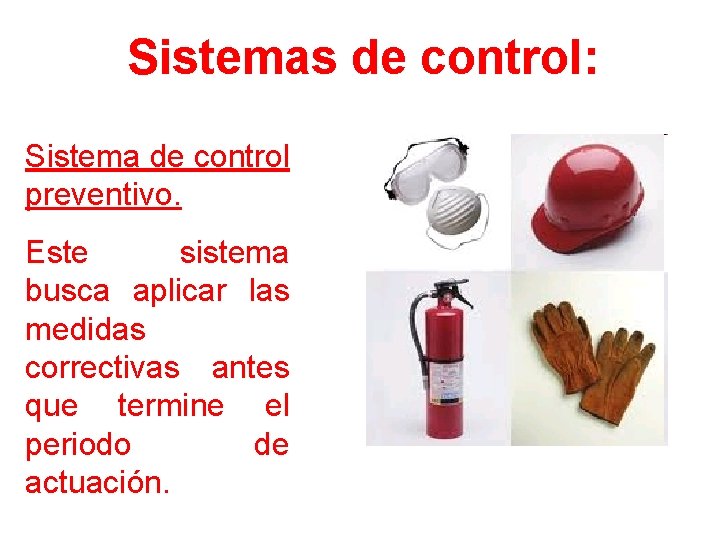 Sistemas de control: Sistema de control preventivo. Este sistema busca aplicar las medidas correctivas