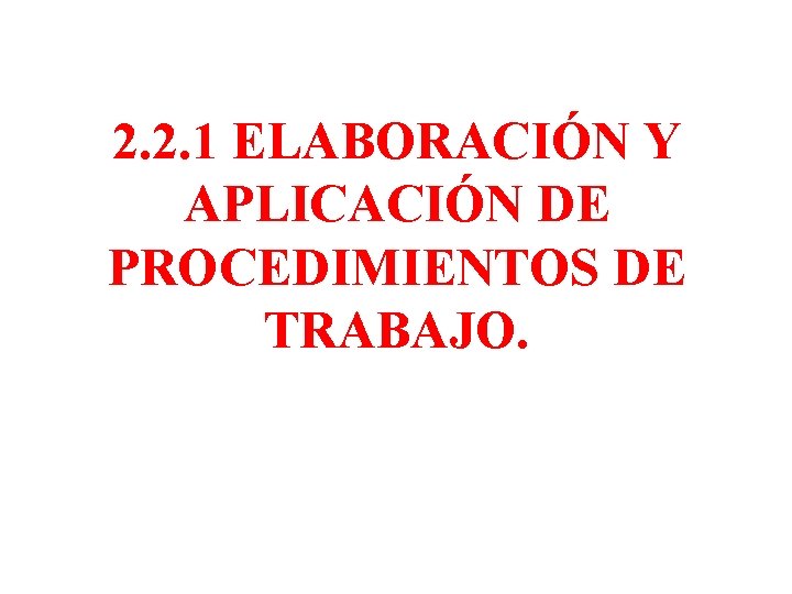 2. 2. 1 ELABORACIÓN Y APLICACIÓN DE PROCEDIMIENTOS DE TRABAJO. 