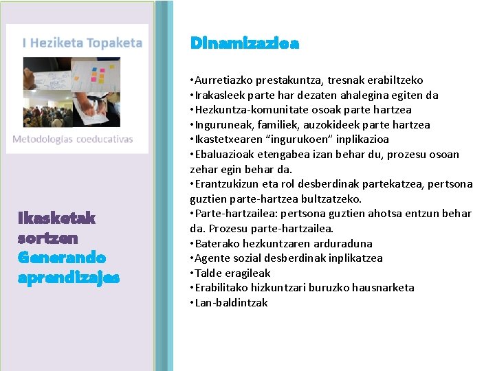 Dinamizazioa Ikasketak Agenda sortzen Generando aprendizajes • Aurretiazko prestakuntza, tresnak erabiltzeko • Irakasleek parte