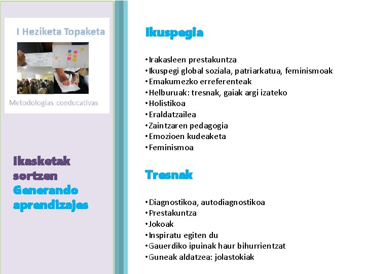 Ikuspegia Ikasketak Agenda sortzen Generando aprendizajes • Irakasleen prestakuntza • Ikuspegi global soziala, patriarkatua,