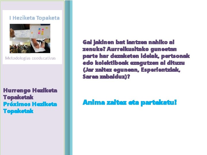 Gai jakinen bat lantzea nahiko al zenuke? Aurreikusitako guneetan parte har dezaketen ideiak, pertsonak