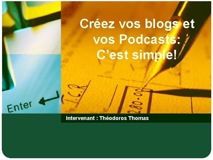 Créez vos blogs et vos Podcasts: C’est simple! Intervenant : Théodoros Thomas 