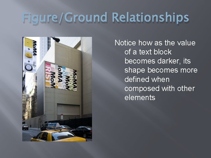 Figure/Ground Relationships Notice how as the value of a text block becomes darker, its Figure/Ground Relationships Notice how as the value of a text block becomes darker, its
