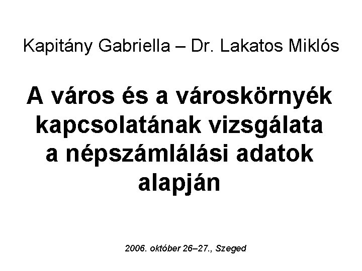 Kapitány Gabriella – Dr. Lakatos Miklós A város és a városkörnyék kapcsolatának vizsgálata a