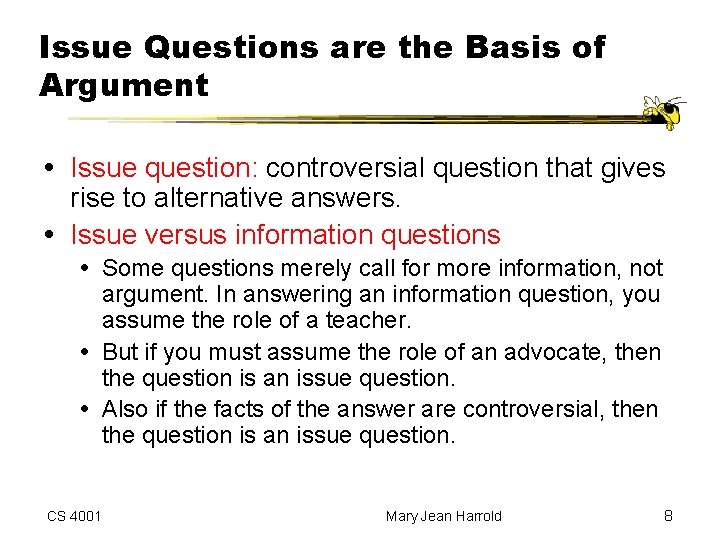 Issue Questions are the Basis of Argument Issue question: controversial question that gives rise